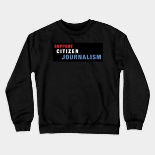 Support Citizen Journalism Crewneck Sweatshirt